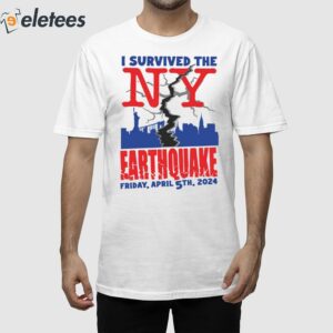 I Survived The NY Earthquake Friday April 5Th 2024 Shirt