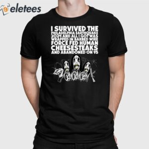 I Survived The Philadelphia Earthquake 2024 And All I Got Was Wrapped In Barbed Wire Force Fed Human Cheesesteaks And Abandoned On 95 Shirt