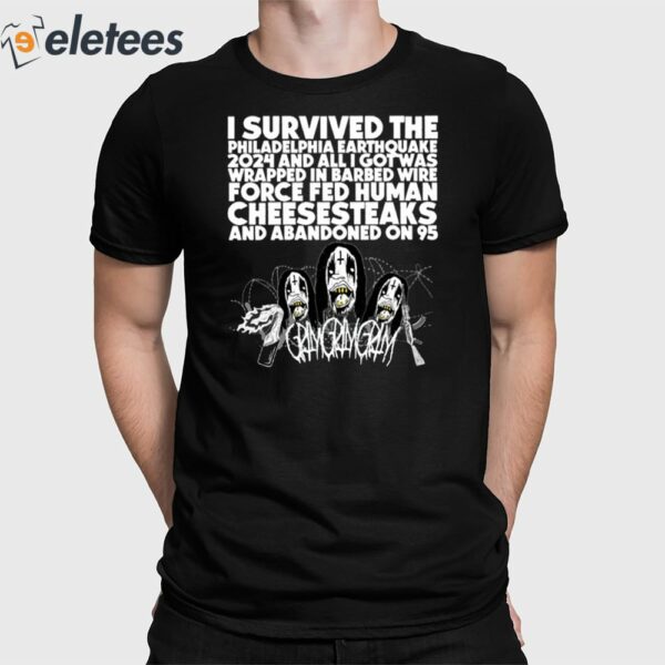 I Survived The Philadelphia Earthquake 2024 And All I Got Was Wrapped In Barbed Wire Force Fed Human Cheesesteaks And Abandoned On 95 Shirt