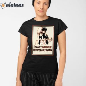 I Want Muscle For Palestinian Liberation Shirt 2