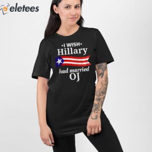 I Wish Hillary Had Married OJ Shirt 2