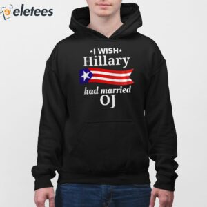 I Wish Hillary Had Married OJ Shirt 4