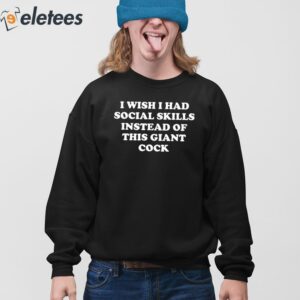 I Wish I Had Social Skills Instead Of This Giant Cock Shirt 3 1