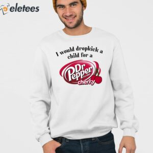 I Would Dropkick A Child For A Dr Pepper Cherry Shirt 3