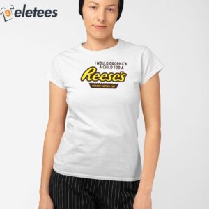 I Would Dropkick A Child For A Reeses Peanut Butter Cup Shirt 2