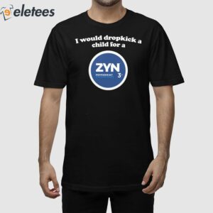 I Would Dropkick A Child For A Zyn Peppermint Shirt