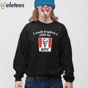 I Would Dropkick A Child For Kfc Shirt 4