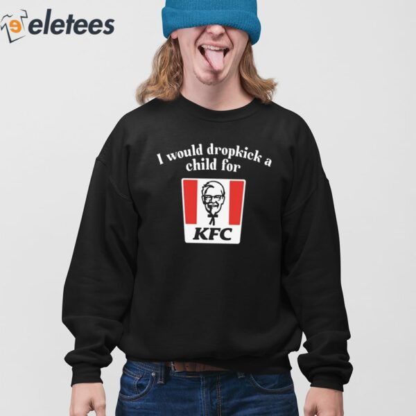 I Would Dropkick A Child For Kfc Shirt