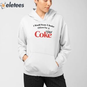 I Would Scam A Senior Citizen For A Diet Coke Shirt 3