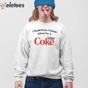 I Would Scam A Senior Citizen For A Diet Coke Shirt 4