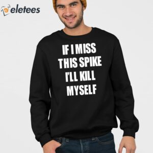 If I Miss This Spike Ill Kill Myself Shirt 3