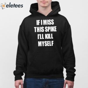 If I Miss This Spike Ill Kill Myself Shirt 4