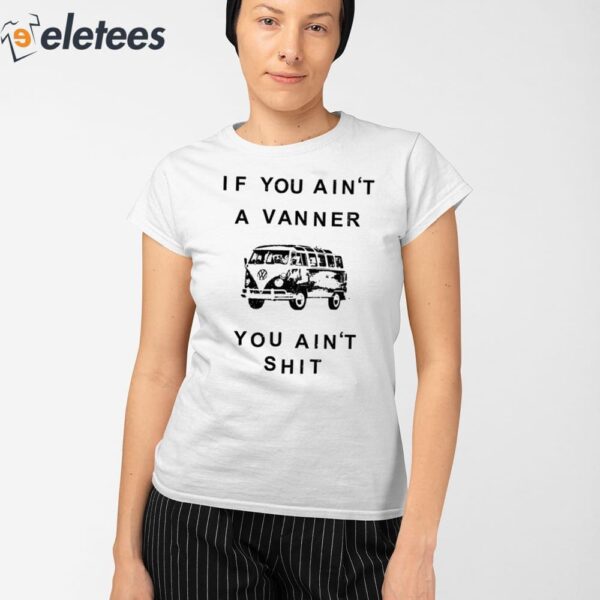If You Ain’t A Vanner You Ain’t Shit Shirt
