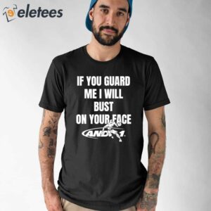If You Guard Me I Will Bust On Your Face Shirt 1