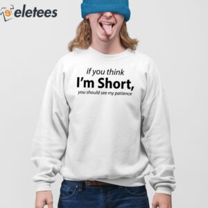 If You Think Im Short You Should See My Patience T Shirt 3