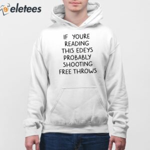 If You're Reading This Edey's Probably Shooting Free Throws Shirt