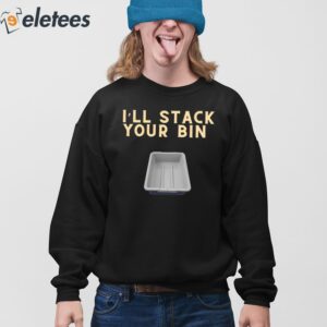 Ill Stack Your Bin Shirt 3