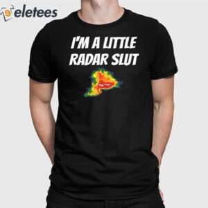 I'm A Little Radar Slut Shirt