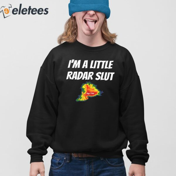 I’m A Little Radar Slut Shirt
