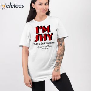 Im Shy But Ive Got A Big Dick Ensenada Baja Mexico Shirt 2