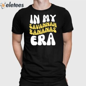 In My Savannah Bananas Era Shirt