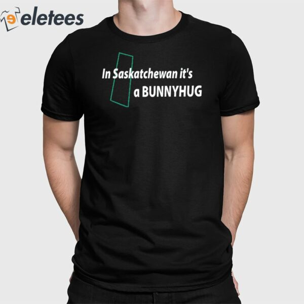 In Saskatchewan It’s A Bunnyhug Shirt