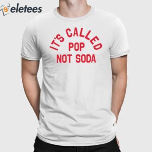 It’s Called Pop Not Soda Shirt
