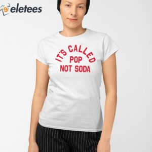 Its Called Pop Not Soda Shirt 2