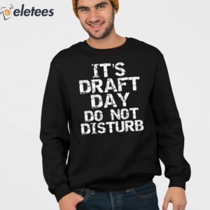 Its Draft Day Do Not Disturb Shirt 3