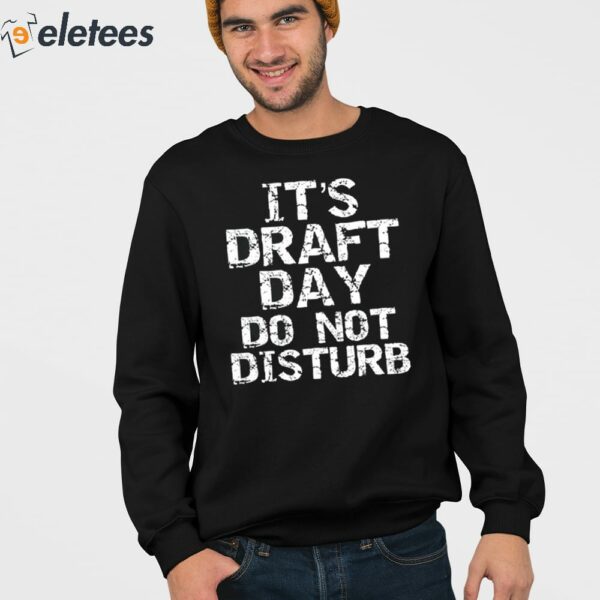 It’s Draft Day Do Not Disturb Shirt