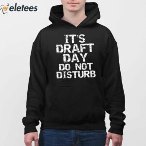 Its Draft Day Do Not Disturb Shirt 4
