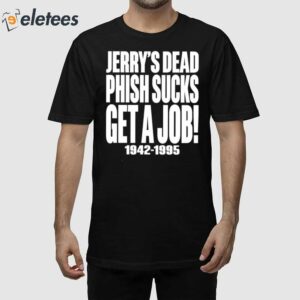 Jerrys Dead Phish Sucks Get A Job 1942 1995 Shirt 1