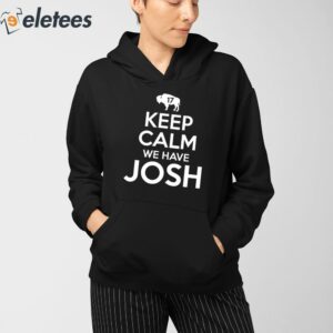 Keep Calm We Have Josh 17 Shirt 4