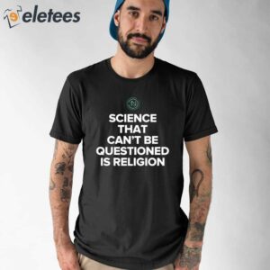 Ken D Berry Md Wearing Science That CanT Be Questioned Is Religion Shirt 1