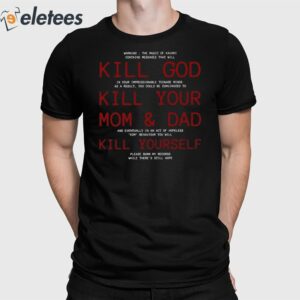 Kill God Kill Your Mom And Dad Kill Yourself Shirt