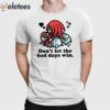 Knuckles Don’t Let The Bad Days Win Shirt