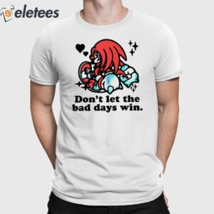 Knuckles Don't Let The Bad Days Win Shirt