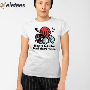 Knuckles Dont Let The Bad Days Win Shirt 2