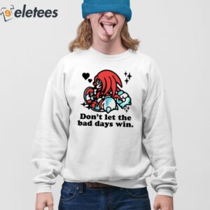 Knuckles Dont Let The Bad Days Win Shirt 4