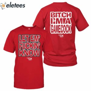 Let Em' Fuckin Know Bitch I'm A Gamecock Shirt