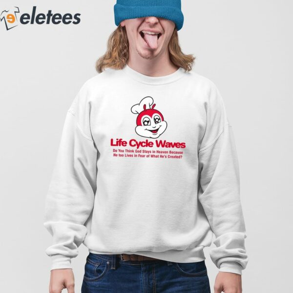 Life Cycle Waves Do You Think God Stays In Heaven Because He Too Lives In Fear Of What He’s Created Shirt