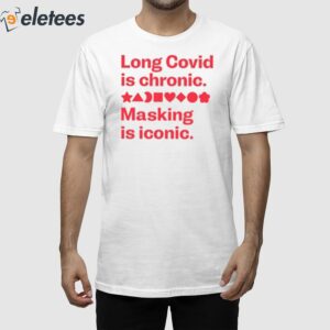 Long Covid Is Chronic Making Is Iconic Shirt