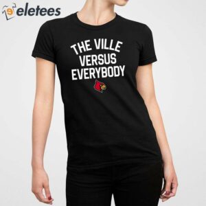 Louisville The Ville Versus Everybody Shirt 4