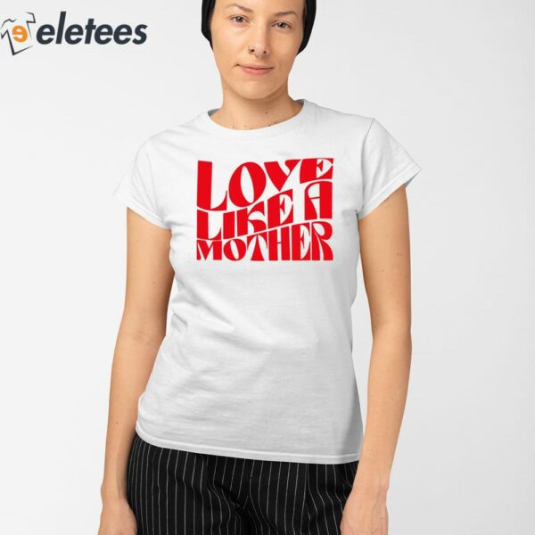 Love Like A Mother Shirt