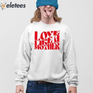 Love Like A Mother Shirt 3