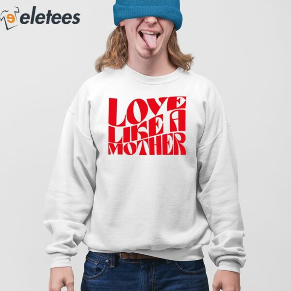 Love Like A Mother Shirt