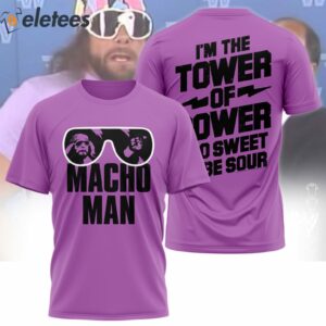 Macho Man I'm The Tower Of Power Too Sweet To Be Sour Shirt