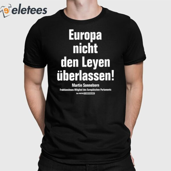 Martin Sonneborn Europa Nicht Den Leyen Uberlassen Shirt
