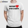 Moms Love Swearin Shirt