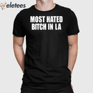 Most Hated Bitch In LA Shirt 1
